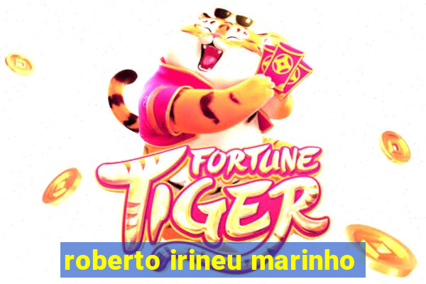 roberto irineu marinho